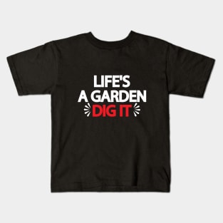 Life's A Garden Dig It Kids T-Shirt